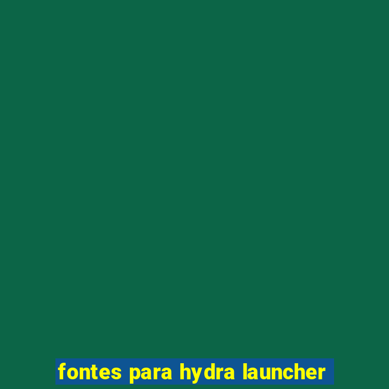 fontes para hydra launcher